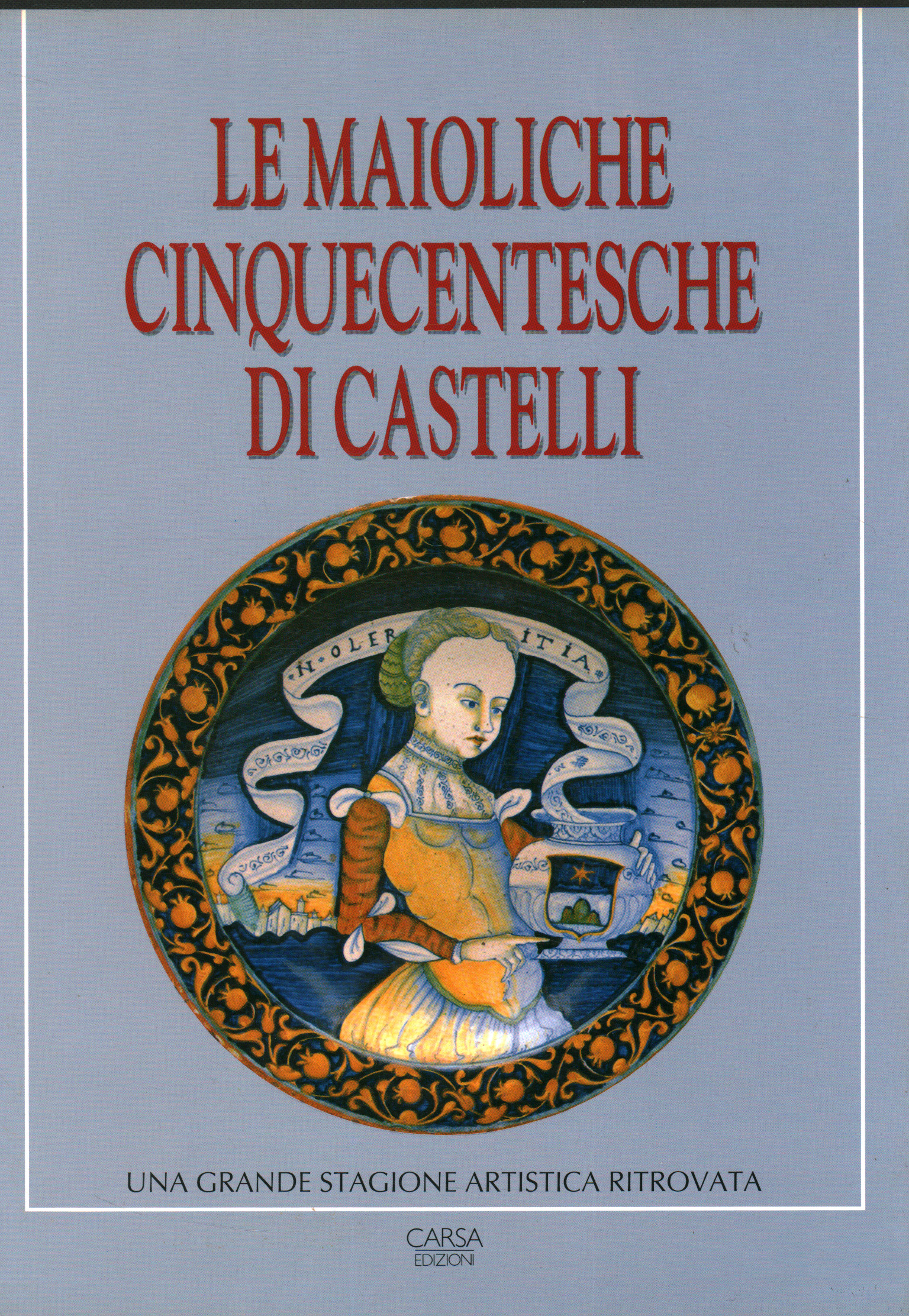 Le Maioliche cinquecentesche di Castelli