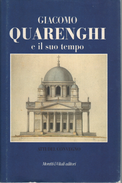 Giacomo Quarenghi e il suo tempo