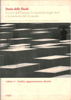 Storia della Shoah. La crisi dell'Europa, lo sterminio degli ebrei e la memoria del XX secolo (Volume IV)