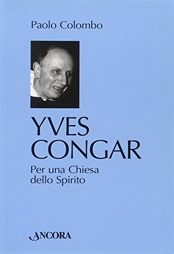 Yves Congar. Por una Iglesia del Espíritu