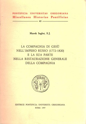 La compagnia di Gesù nell'Impero Russo (1772-1820) e la sua parte nella restaurazione generale della Compagnia