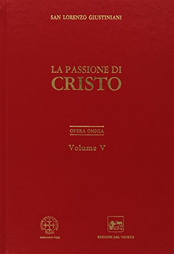 La Passione di Cristo. Opera Omnia (vo