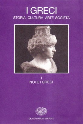 I greci. Storia, cultura, arte, società. Noi e i greci (Volume 1)