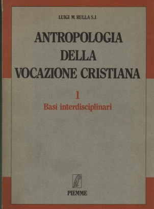 Antropologia della vocazione cristiana. Basi interdisciplinari (Volume I)