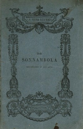 La sonnambula, melodramma in due atti da rappresentarsi nell'I. R. Teatro alla Scala la primavera del 1841