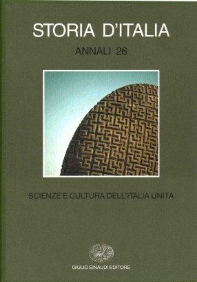 Storia d'Italia. Annali 26. Scienze e cultura dell'Italia unita