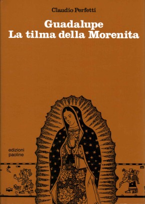 Guadalupe. La tilma della Morenita