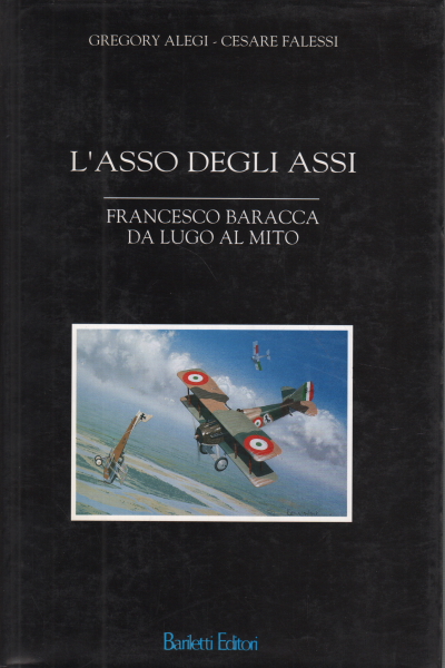 L'as des as Francesco Baracca cède la place à m, Gregory Alegi Cesare Falessi