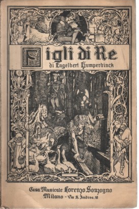 Figli di re. Fiaba in 3 atti di Ernesto Rosmer, versione di G. Pozza, musica di Engelbert Humperdinck (Milano, Teatro alla Scala 1911-1912)