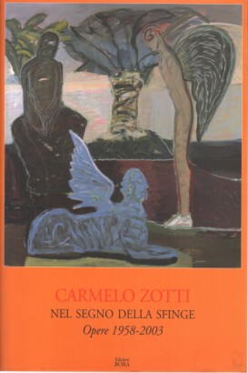 Carmelo Zotti - Nel segno della Sfinge Opere 1958 - 2003