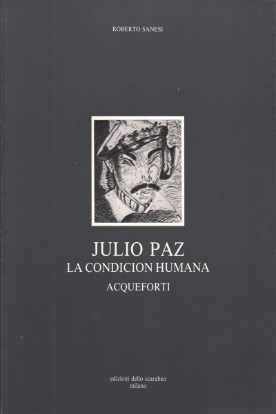 Julio Paz - la condicion humana, Roberto Sanesi