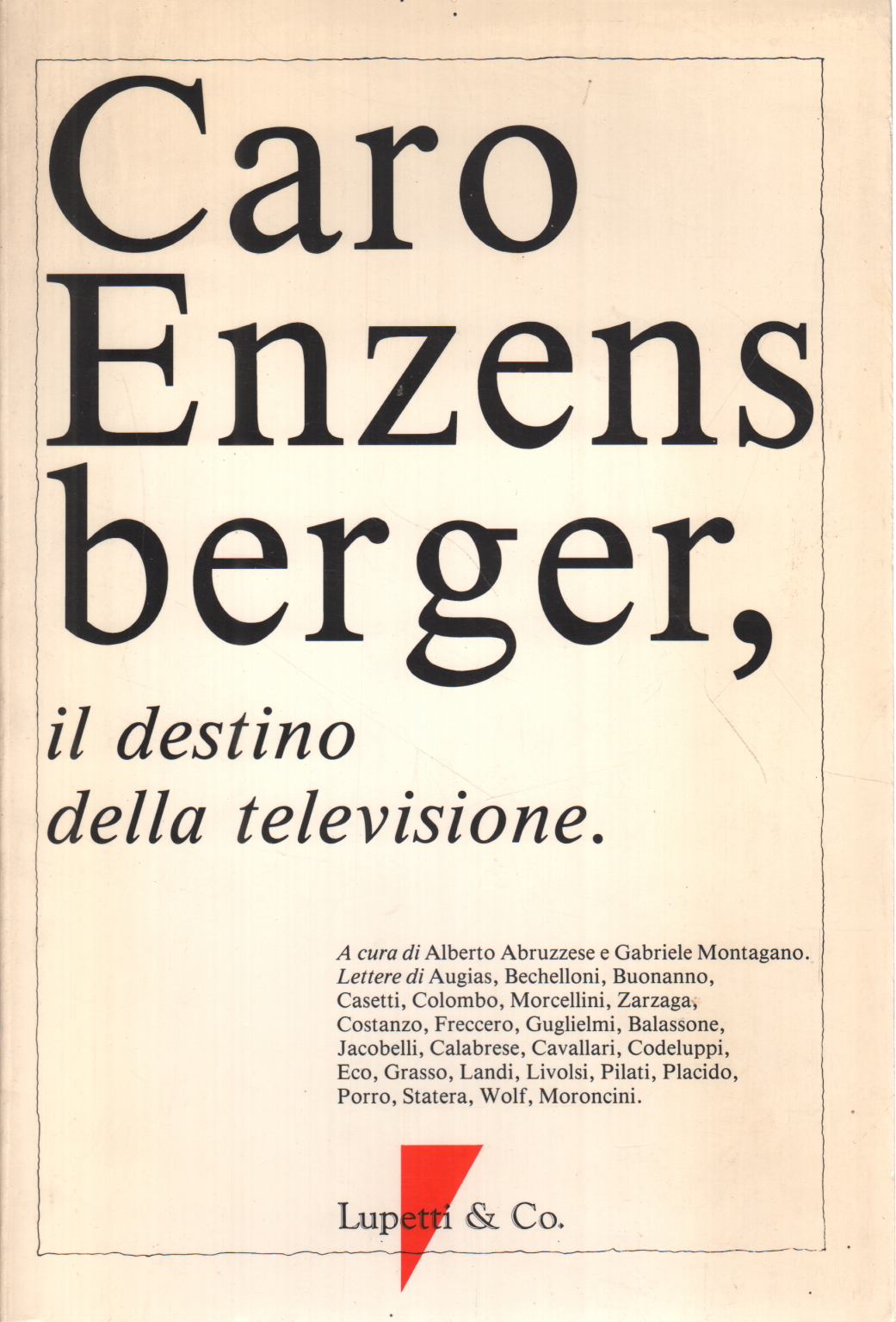 Lieber Enzens berger, Alberto Abruzzese Gabriele Montagano