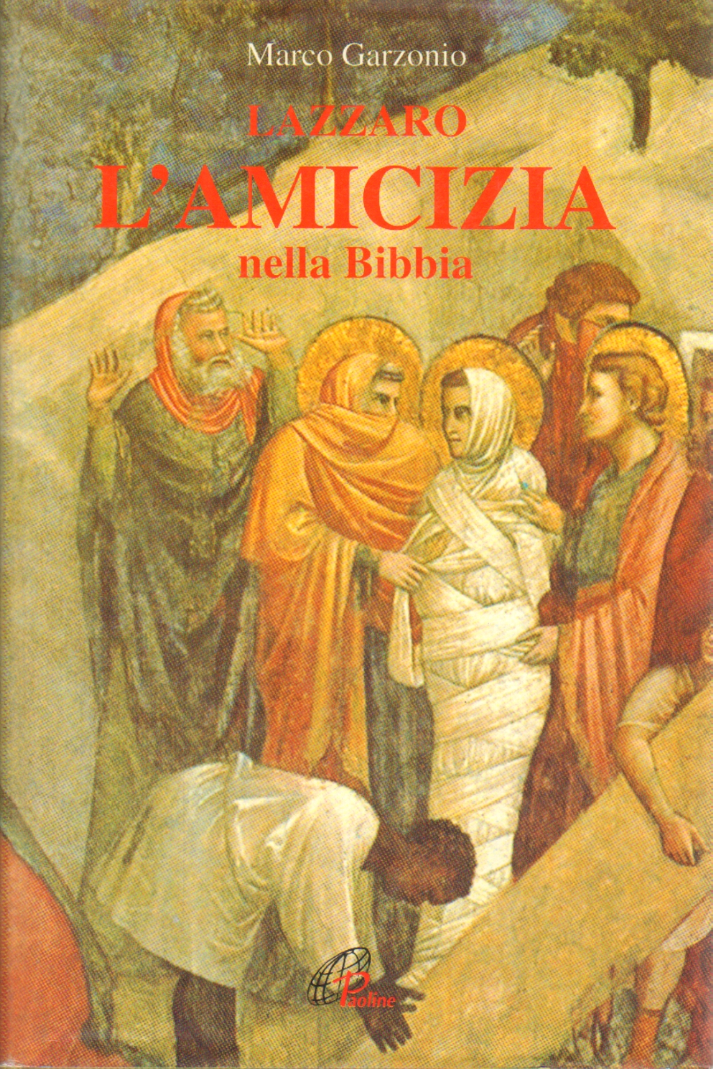 Lazzaro L'amicizia nella Bibbia, Marco Garzonio