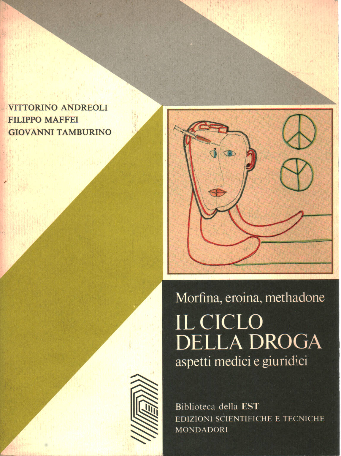 Morphine héroïne méthadone. Le cycle de la drogue, Vittorino Andreoli Filippo Maffei Giovanni Tamburino