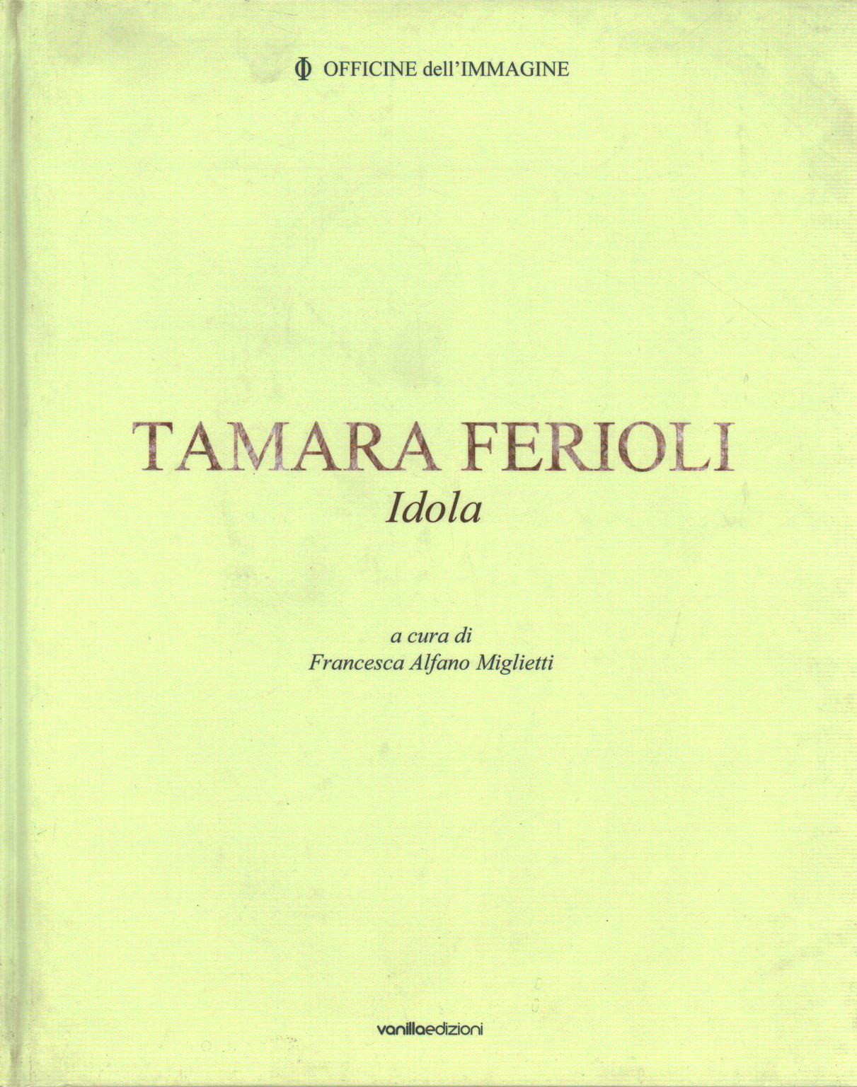 Tamara Ferioli. Fashioning idols, s.a.