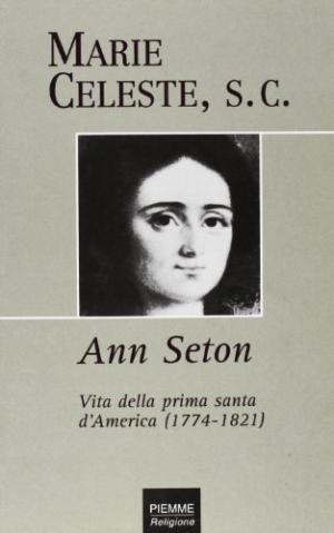 Ana Seton. Vida del primer santo de Estados Unidos (1774-1821) | Marie Celeste utiliz&#243; la religi&#243;n el cristianismo.