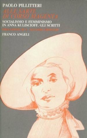 Alle sarte di corso Magenta. Socialismo e femminismo in Anna Kuliscioff. Gli scritti | Paolo Pillitteri usato Politica e societ&#224; Femminismo