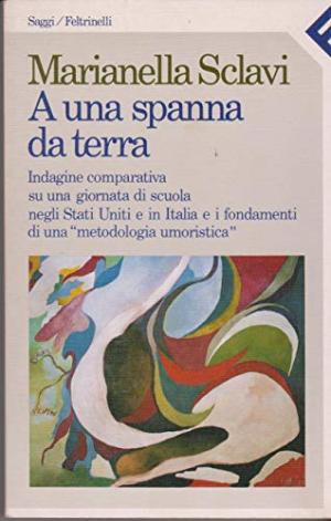 A span from the ground - Comparative investigation of a school day in the United States and Italy and the foundations of a &quot;humorous methodology | Marianella Sclavi used Human sciences Pedagogy