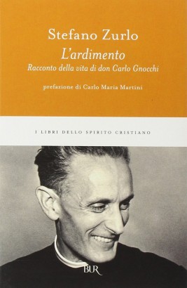 L'ardimento. Racconto della vita di don Carlo Gnocchi