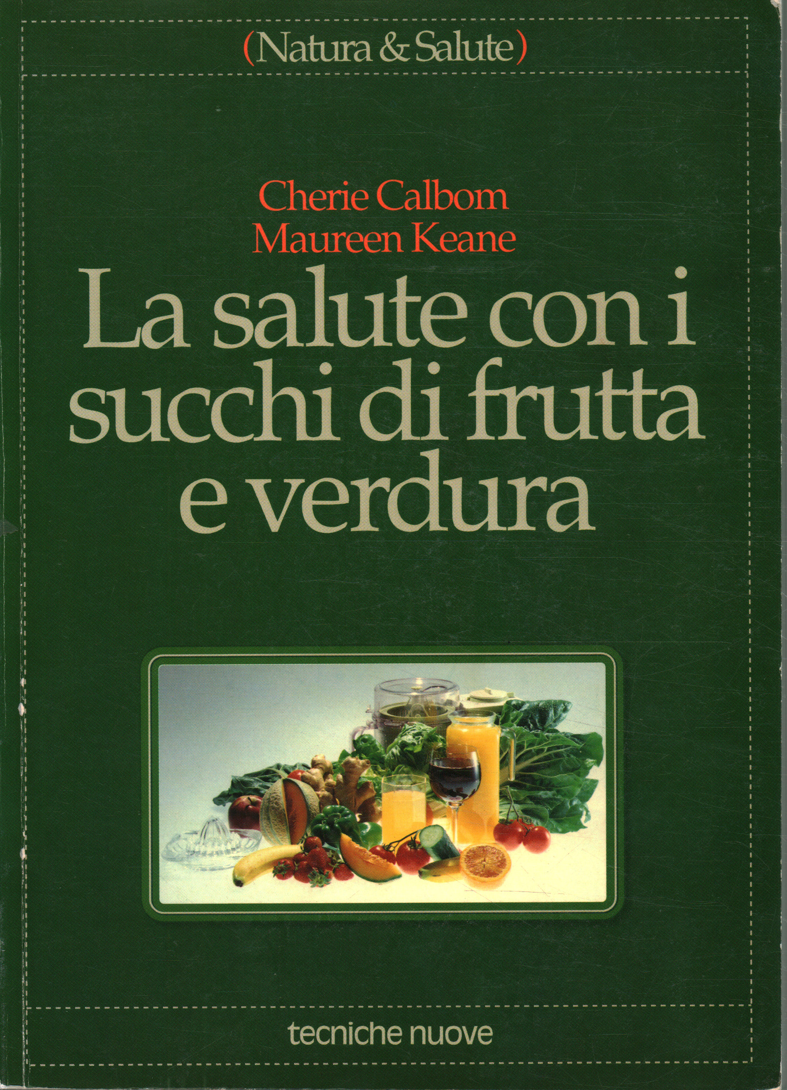 La salute con i succhi di frutta e verdura, Cherie Calbom Maureen Keane