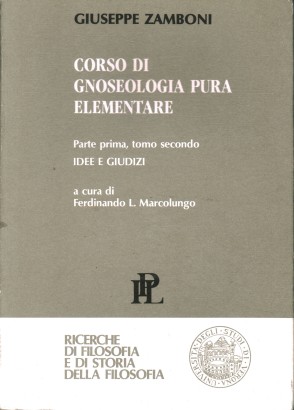 Inediti zamboniani. Corso di gnoseologia pura elementare. Idee e giudizi (Volume III, Parte I, Tomo II)