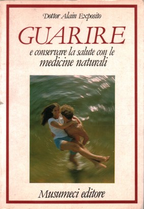 Guarire e conservare la salute con le medicine naturali