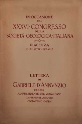 In occasione del XXXVI Congresso della Società geologica italiana. Piacenza (16-22 settembre 1923) Lettera di Gabriele d'Annunzio recata al Presidente del Congresso dal tenente aviatore Costantino Cattoi