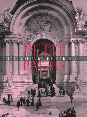 Le Petit Palais. Chef-d'oeuvre de Paris 1900